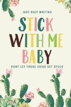 Stick with Me Baby, Just Keep Writing, Don't Let Those Ideas Get Stuck