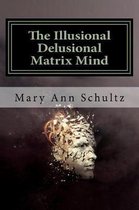 The Illusional Delusional Matrix Mind