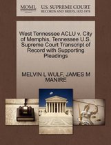 West Tennessee ACLU V. City of Memphis, Tennessee U.S. Supreme Court Transcript of Record with Supporting Pleadings