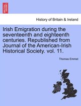 Irish Emigration During the Seventeenth and Eighteenth Centuries. Republished from Journal of the American-Irish Historical Society. Vol. 11.