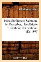 Religion- Poètes Bibliques: Salomon Les Proverbes, l'Ecclésiaste, Le Cantique Des Cantiques (Éd.1899)