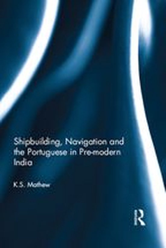 Shipbuilding, Navigation and the Portuguese in Pre-modern In ... - cover