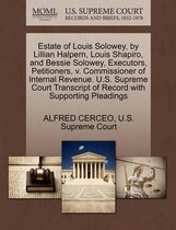 Estate of Louis Solowey, by Lillian Halpern, Louis Shapiro, and Bessie Solowey, Executors, Petitioners, V. Commissioner of Internal Revenue. U.S. Supreme Court Transcript of Record