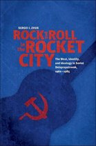 Rock and Roll in the Rocket City - The West, Identity, and Ideology in Soviet Dniepropetrovsk, 1960-1985