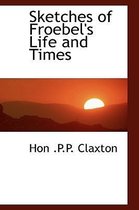 Sketches of Froebel's Life and Times