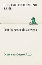 Don Francisco de Quevedo Drama en Cuatro Actos