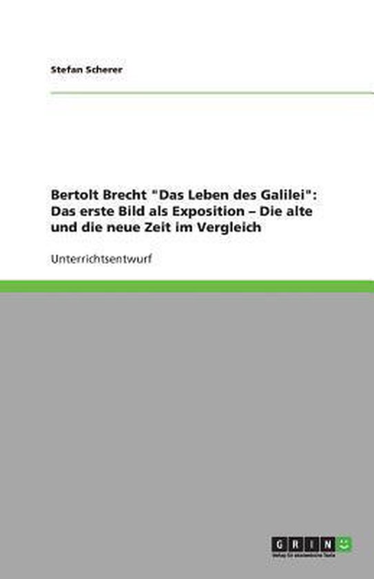 Bertolt Brecht Das Leben Des Galilei Zusammenfassung Bertolt Brecht ''Das Leben des Galilei'': Das erste Bild als Exposition