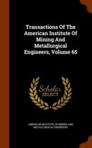 Transactions of the American Institute of Mining and Metallurgical Engineers, Volume 65