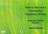 How to Become A Successful Academic Writer: An Excellent Guide For Beginners