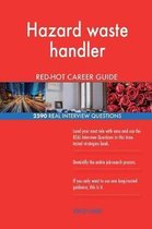 Hazard Waste Handler Red-Hot Career Guide; 2590 Real Interview Questions