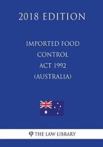 Imported Food Control ACT 1992 (Australia) (2018 Edition)