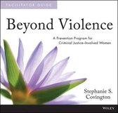 Beyond Violence: A Prevention Program for Criminal Justice-Involved Women Facilitator Guide and Participant Workbook