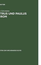 Arbeiten Zur Kirchengeschichte- Petrus und Paulus in Rom