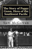 The Story of Pappy Gunn, Hero of the Southwest Pacific