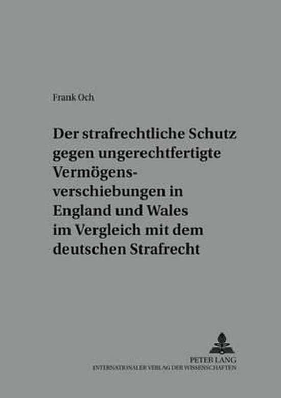 Der Strafrechtliche Schutz Gegen Ungerechtfertigte Vermoegensverschiebungen in England...
