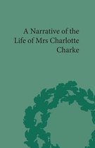 Pickering Women's Classics - Narrative of the Life of Mrs Charlotte Charke