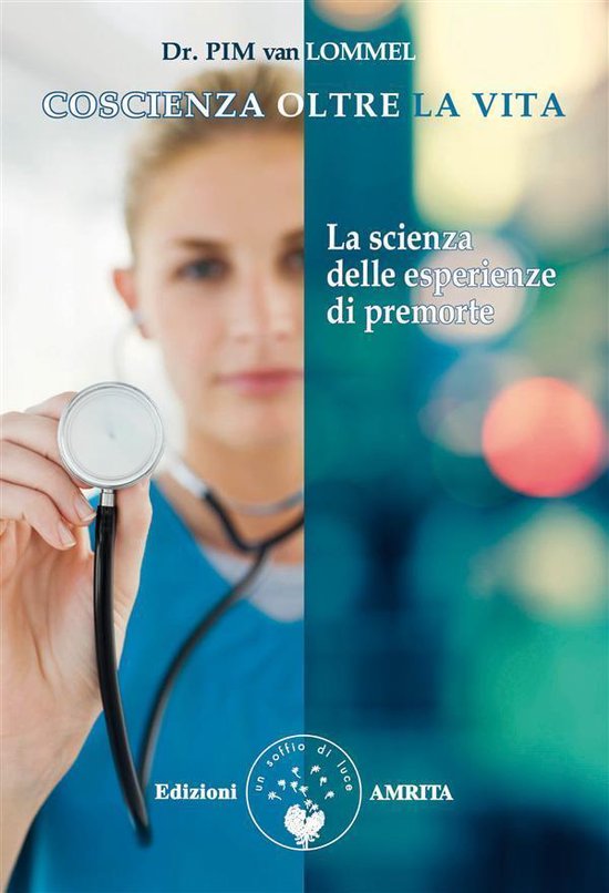 Couverture du livre 'Coscienza oltre la vita' avec le sous-titre 'La scienza delle esperienze di premorte', par Dr. Pim van Lommel. Une doctoresse tient un stéthoscope.