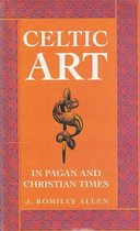 Celtic Art in Pagan and Christian Times