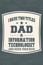 I Have Two Titles Dad & Information Technologist And I Rock Them Both