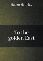 To the golden East