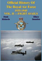 Official History of the Royal Air Force 1935-1945 2 - Official History of the Royal Air Force 1935-1945 — Vol. II —Fight Avails [Illustrated Edition]