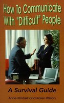 How to Communicate with  Difficult  People