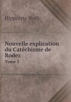 Nouvelle explication du Catechisme de Rodez Tome 5