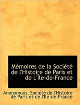 M Moires de La Soci T de L'Histoire de Paris Et de L' Le-de-France