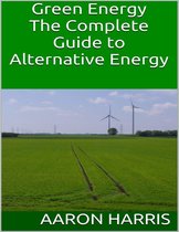 Green Energy: The Complete Guide to Alternative Energy