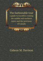 The fashionable tour a guide to travellers visiting the middle and northern states and the provinces of Canada