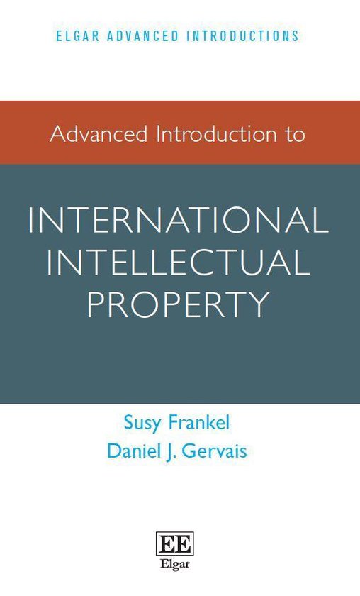 Elgar Advanced Introductions series - Advanced Introduction to International Intellectual Property