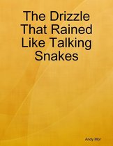 The Drizzle That Rained Like Talking Snakes
