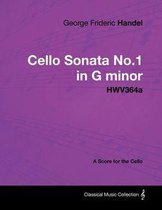 George Frideric Handel - Cello Sonata No.1 in G Minor - Hwv364a - A Score for the Cello