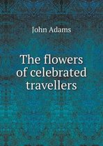 The flowers of celebrated travellers