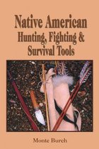 Native American Hunting, Fighting and Survival Tools