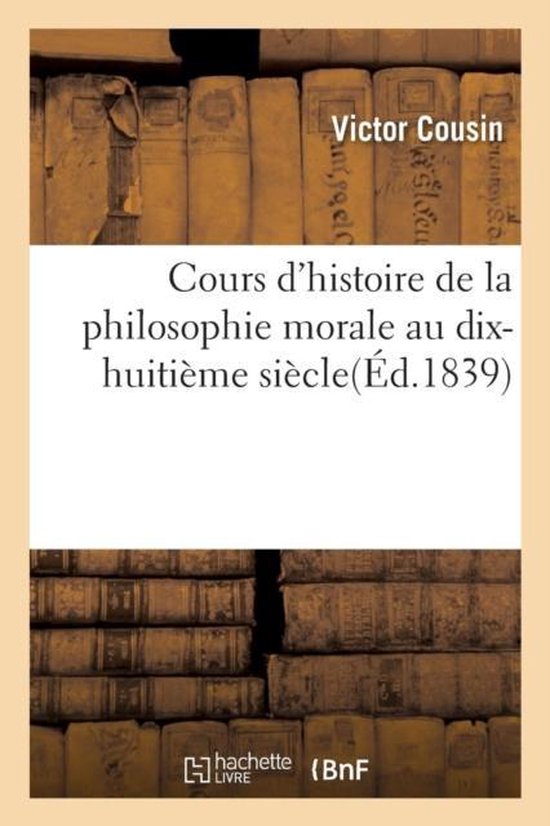 Philosophie- Cours d'Histoire de la Philosophie Morale Au Dix-Huitième Siècle