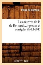 Litterature- Les Oeuvres de P. de Ronsard, Revues Et Corrig�es. Tome 1 (�d.1604)