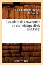 Litterature- Les Salons de Conversation Au Dix-Huiti�me Si�cle (�d.1882)
