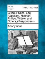 Gillam Philips, Esq; Appellant. Hannah Philips, Widow, and Others, } Respondents