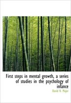 First Steps in Mental Growth, a Series of Studies in the Psychology of Infance