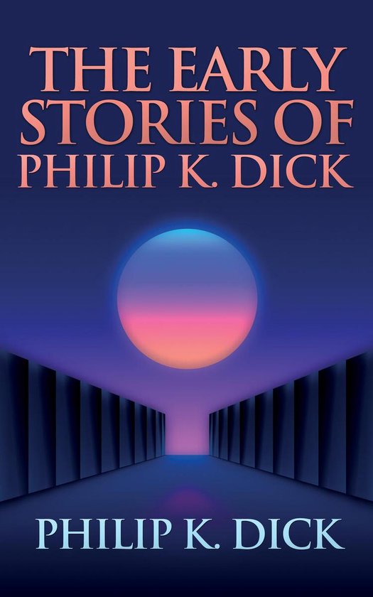The Early Stories of Philip K. Dick - cover