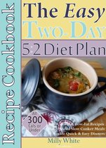 Two-Day 5:2 Diet Plan 2 - The Easy Two-Day 5:2 Diet Plan Recipe Cookbook All 300 Calories & Under, Low-Calorie & Low-Fat Recipes, Make-Ahead Slow Cooker Meals, 30 Minute Quick & Easy Dinners