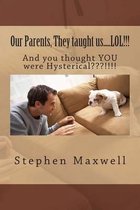 Our Parents, They taught us.....LOL!!!