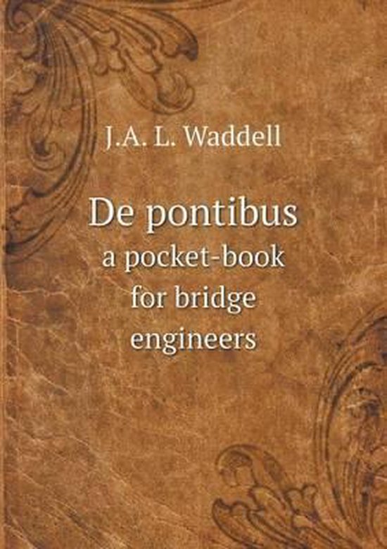 De pontibus a pocketbook for bridge engineers, J a L Waddell