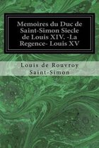 Memoires du Duc de Saint-Simon Siecle de Louis XIV. -La Regence- Louis XV