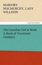 The Canadian Girl at Work A Book of Vocational Guidance