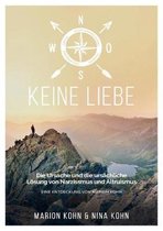 KEINE LIEBE, Die Ursache und die ursachliche Loesung von Narzissmus und Altruismus