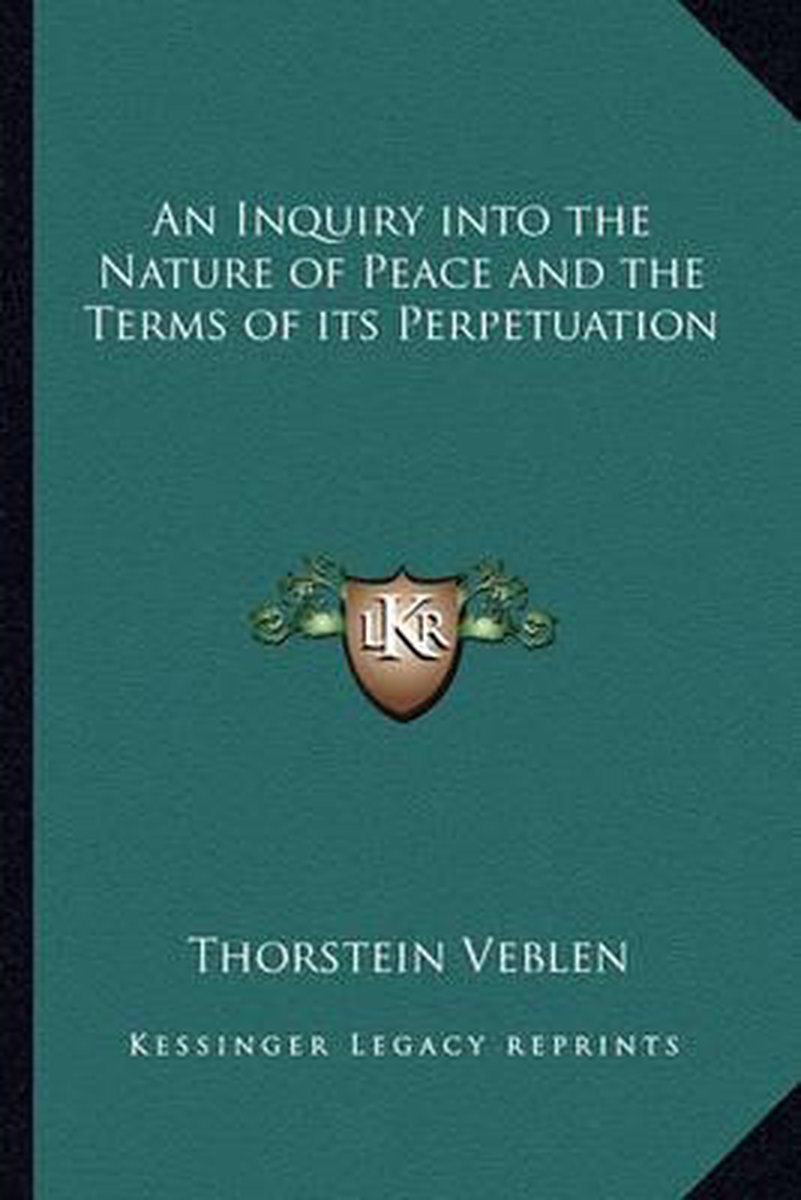 An Inquiry Into The Nature Of Peace And The Terms Of Its Perpetuation van Veblen Thorstein