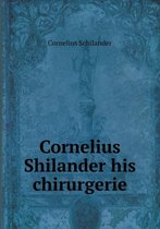 Cornelius Shilander his chirurgerie