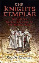 The Knights Templar and Other Secret Societies of the Middle Ages